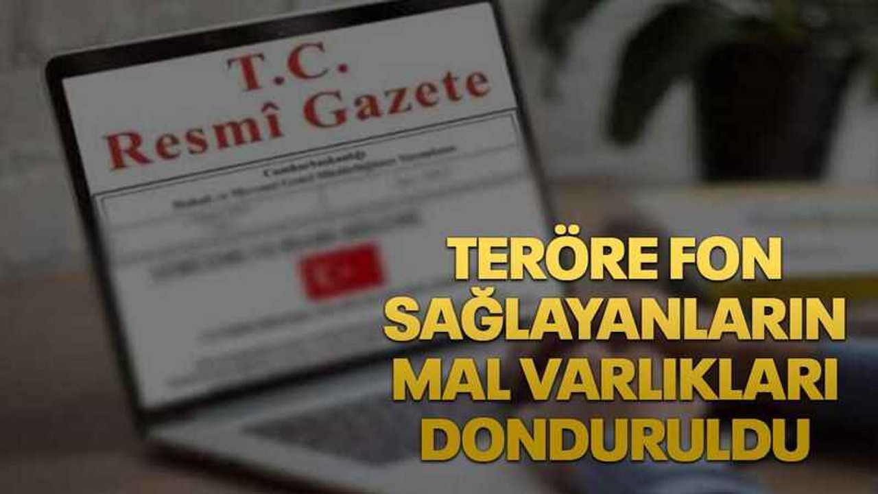 Teröre fon sağlayanların mal varlıkları donduruldu